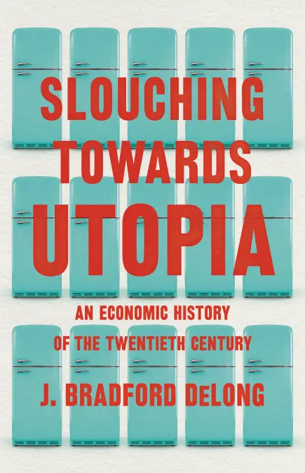 Slouching Towards Utopia with Brad DeLong